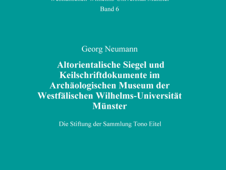 Altorientalische Siegel und Keilschriftdokumente im Archäologischen Museum der Westfälischen Wilhelms-Universität Münster. Die Stiftung der Sammlung Tono Eitel. (AVO 20) Hot on Sale