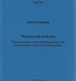 d.šára-ì-sa6 und ur-ba-gára  - Untersuchungen zu den Verwaltungstexten der neusumerischen Lagaš II-Periode aus Ĝirsu. (AOAT 430) Supply