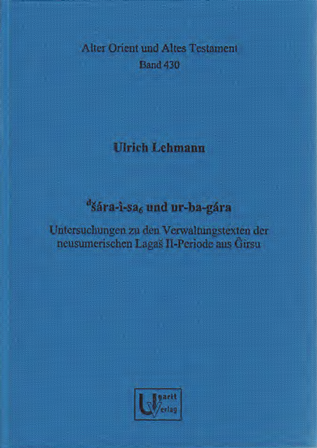 d.šára-ì-sa6 und ur-ba-gára  - Untersuchungen zu den Verwaltungstexten der neusumerischen Lagaš II-Periode aus Ĝirsu. (AOAT 430) Supply