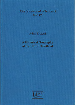 A Historical Geography of the Hittite Heartland. (AOAT 437) on Sale