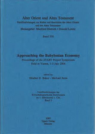 Approaching the Babylonian Economy. Proceedings of the START Project Symposium Held in Vienna, 1-3 July 2004. Veröffentlichungen zur Wirtschaftsgeschichte im 1. Jahrtausend v. Chr. Band 2. (AOAT 330) Online now