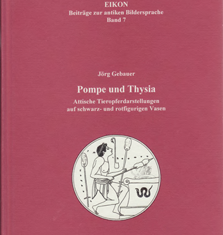 Pompe und Thysia. Attische Tieropferdarstellungen auf schwarz- und rotfigurigen Vasen. (Eikon 7) For Discount