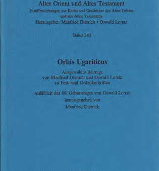 Orbis Ugariticus. Ausgewählte Beiträge von Manfried Dietrich und Oswald Loretz zu Fest- und Gedenkschriften. Anläßlich des 80. Geburtstages von Oswald Loretz. (AOAT 343) Discount