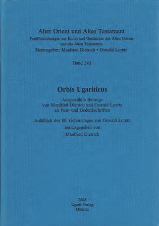 Orbis Ugariticus. Ausgewählte Beiträge von Manfried Dietrich und Oswald Loretz zu Fest- und Gedenkschriften. Anläßlich des 80. Geburtstages von Oswald Loretz. (AOAT 343) Discount