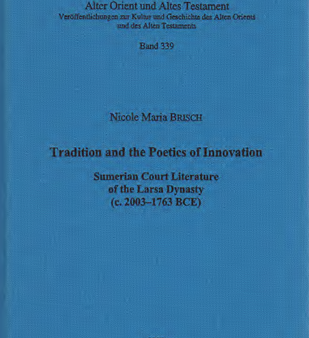 Tradition and the Poetics of Innovation. Sumerian Court Literature of the Larsa Dynastie (c. 2003-1763 BCE). (AOAT 339) on Sale