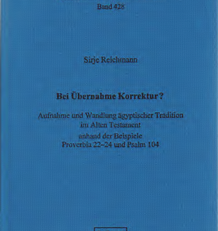 Bei Übernahme Korrektur? Aufnahme und Wandlung ägyptischer Tradition im Alten Testament anhand der Beispiele Proverbia 22–24 und Psalm 104. (AOAT 428) Online Hot Sale