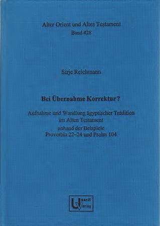 Bei Übernahme Korrektur? Aufnahme und Wandlung ägyptischer Tradition im Alten Testament anhand der Beispiele Proverbia 22–24 und Psalm 104. (AOAT 428) Online Hot Sale