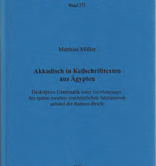 Akkadisch in Keilschrifttexten aus Ägypten. Deskriptive Grammatik einer Interlanguage des späten zweiten vorchristlichen Jahrtausends anhand der Ramses-Briefe. (AOAT 373) Sale