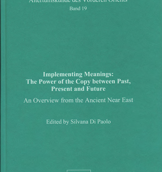 Implementing Meanings: The Power of the Copy between Past, Present and Future. An Overview from the Ancient Near East. (AVO 19) Supply