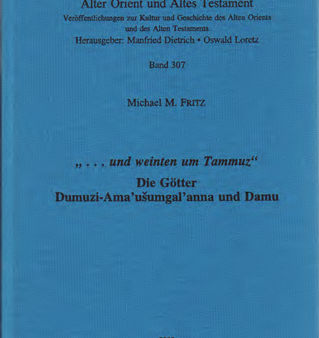 ... und weinten um Tammuz  Die Götter Dumuzi-Ama usumgal anna und Damu (AOAT 307) Cheap