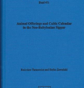 Animal Offerings and Cultic Calendar in the Neo-Babylonian Sippar. (AOAT 451) Online