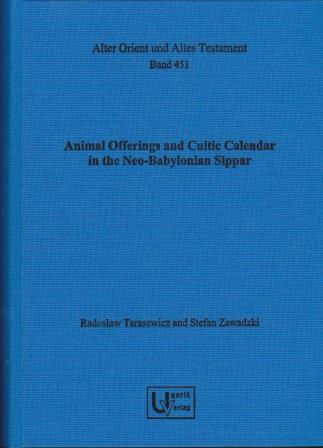 Animal Offerings and Cultic Calendar in the Neo-Babylonian Sippar. (AOAT 451) Online