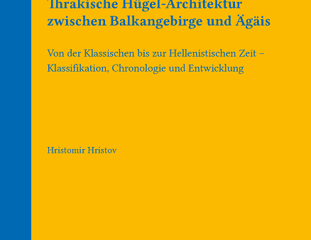 Thrakische Hügel-Architektur zwischen Balkangebirge und Ägäis. — Von der Klassischen bis zur Hellenistischen Zeit - Klassifikation, Chronologie und Entwicklung (WOO 14). Hot on Sale