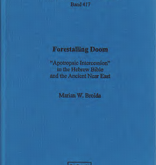 Forestalling Doom. “Apotropaic Intercession” in the Hebrew Bible and the Ancient Near East. (AOAT 417) Online Hot Sale