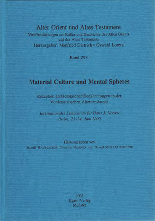 Material Culture and Mental Sphere Rezeption archäologischer Denkrichtungen in der Vorderasiatischen Altertumskunde. Internationales Symposium für Hans J. Nissen, Berlin 23.-24. Juni 2000. (AOAT 293) Sale