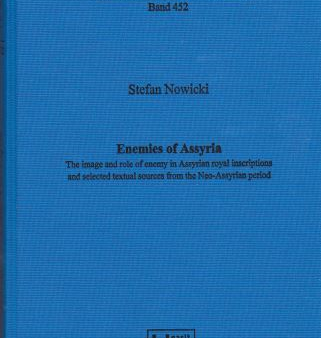 Enemies of Assyria. The image and role of enemy in Assyrian royal inscriptions and selected textual sources from the Neo-Assyrian period. (AOAT 452) Online