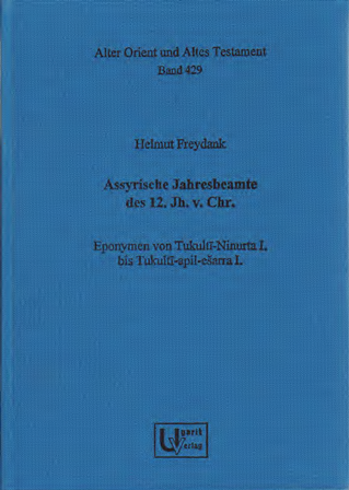 Assyrische Jahresbeamte des 12. Jh. v. Chr. Eponymen von Tukultī-Ninurta I. bis Tukultī-apil-ešarra I. (AOAT 429) Online